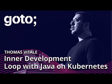 Inner Development Loop with Java on Kubernetes • Thomas Vitale • GOTO 2022