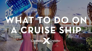 Celebrity Cruises: What To Do On A Cruise Ship Celebrity Cruises: What To Do On A Cruise Ship