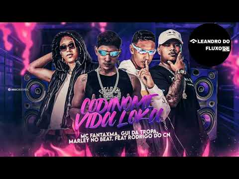 MC FANTAXMA , GUI DA TROPA & MARLEY NO BEAT. FEAT RODRIGO DO CN - CODINOME VIDA LOKA.