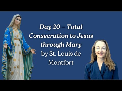 Day 20 of 33 Day Consecration to Jesus through Mary St Louis de Montfort's Marian Devotion