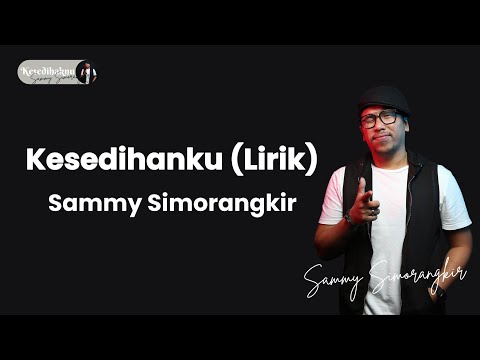 Kesedihanku - Sammy Simorangkir (Lirik)