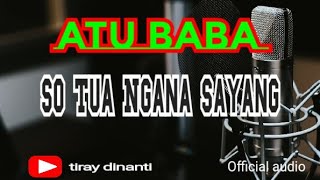 Download lagu Atu baba#so tua Ngana sayang#tiray Dinanti mp3