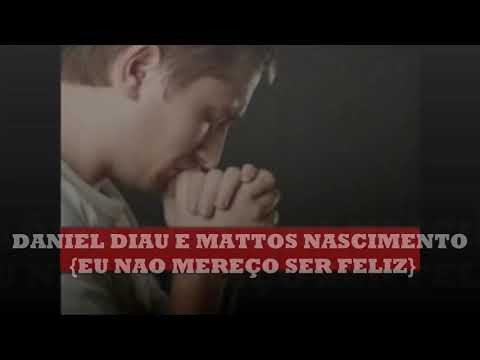 Daniel Dial e Matos Nascimento Eu não mereço ser feliz com legenda