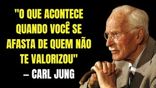 O Que Acontece Quando Você Se Afasta de Quem Não Te Valorizou - Carl Jung