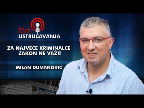 Milan Dumanović - Za najveće kriminalce zakon ne važi!