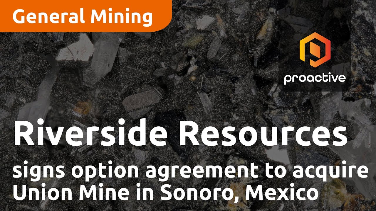 Riverside Resources signs option agreement to acquire Union Mine in Sonora, Mexico