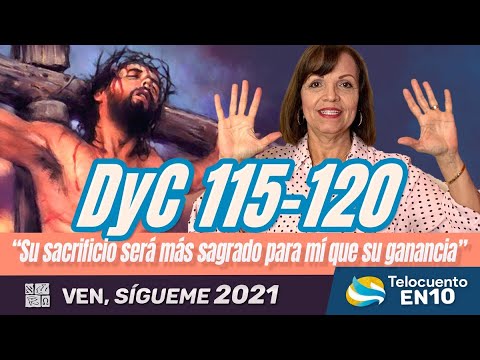 I'll tell you in 10|D&C 115-120|"Their sacrifice will be more sacred to me than their gain"|Come,...