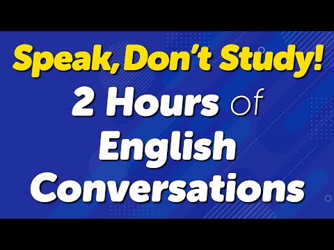 Speak, Don’t Study! 2 Hours of Real-Life English Conversations