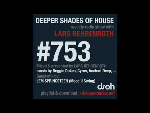 Deeper Shades Of House 753 w/ excl. guest mix by LEM SPRINGSTEEN (Mood II Swing, US)
