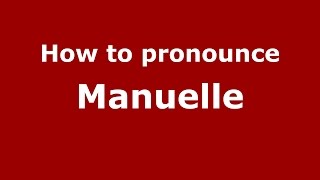 How to pronounce Manuelle