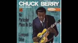 CHUCK BERRY - NO PARTICULAR PLACE TO GO - LIVERPOOL DRIVE