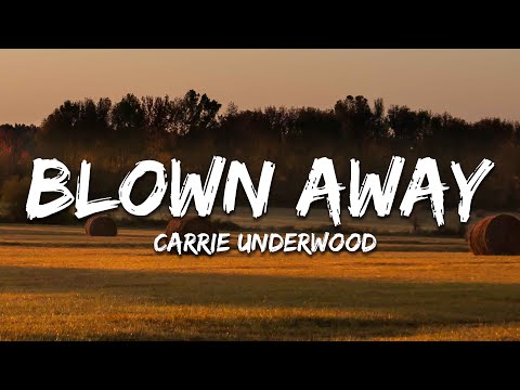 Carrie Underwood - Blown Away (Lyrics)