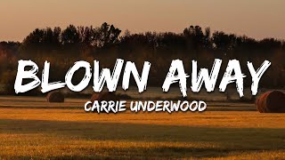 Carrie Underwood - Blown Away (Lyrics)