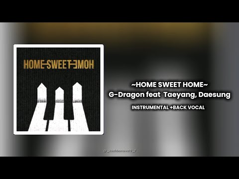 G-DRAGON feat TAEYANG, DAESUNG-HOME SWEET HOME [instrumental+back vocal]
