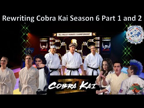 Rewriting Cobra Kai Season 6 Part 1 and 2