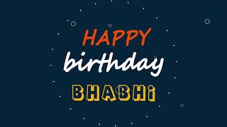 Bhabhi, Happy birthday to you Bhabhi, Happy Birthday writing whatsapp status