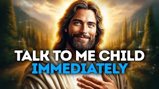 God Says- Talk To Me Child Immedia.. | God | Gods Message Now Today |God's Message Now For You Today