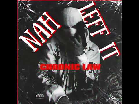 Chronic Law - NAH LEFF IT (Official Audio)