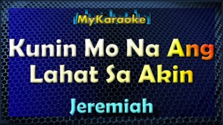 KUNIN MO NA ANG LAHAT SA AKIN - KARAOKE in the style of JEREMIAH