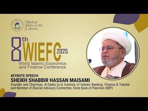 Sheikh Shabbir Hassan Maisami | 8th World Islamic Economics and Finance Conference | Keynote Speech