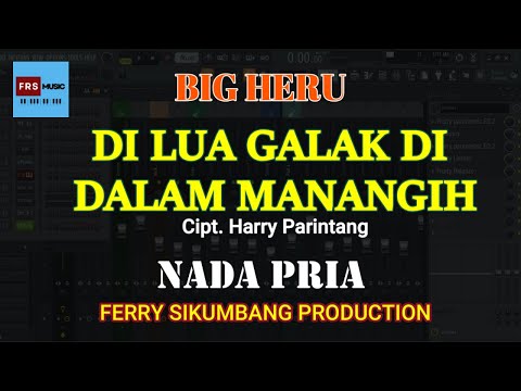 Di Lua Galak Di Dalam Manangih - Big Heru - KARAOKE NADA PRIA