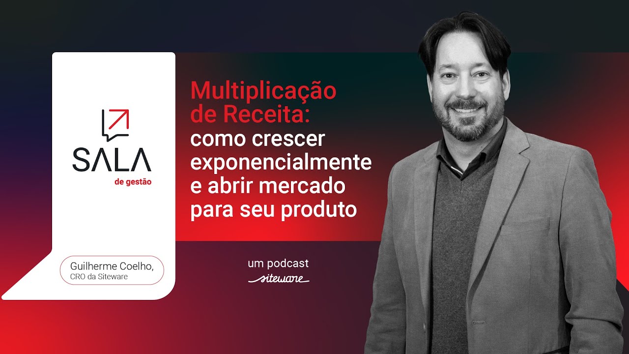 Sala de Gestão: Como crescer exponencialmente e abrir mercado, com Guilherme Coelho, CRO da Siteware