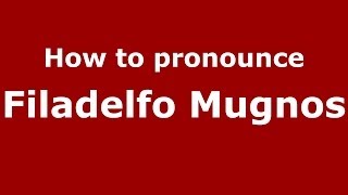 How to pronounce Filadelfo Mugnos