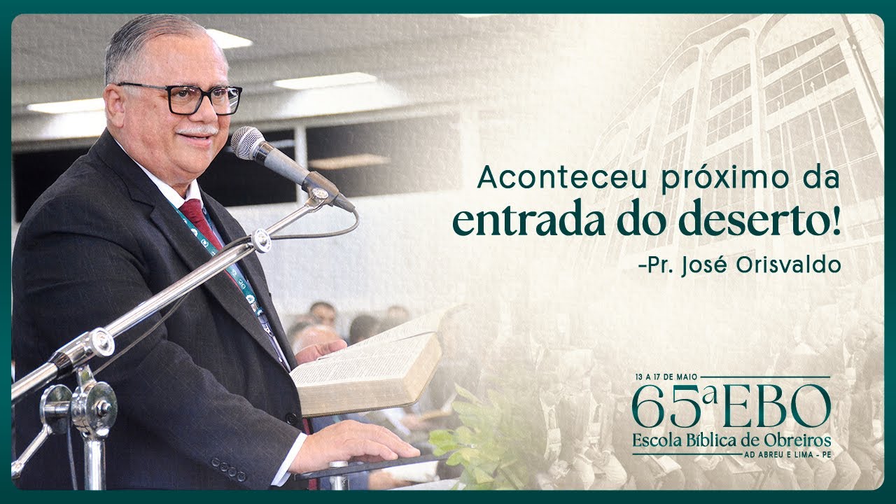 Pr. José Orisvaldo -  Pres. COMADAL - 65ª EBO – Escola Bíblica de Obreiros da IEADALPE - 16/05/2024