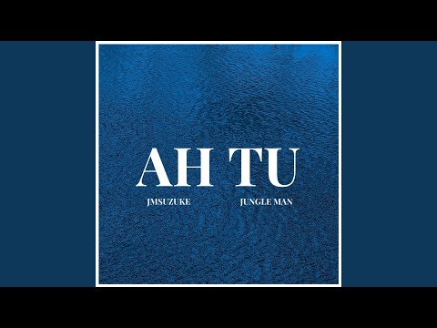 Ah Tu (feat. JMSUZUKE & JUNGLE MAN)