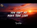You Hurt Me More Than Love Sad Love Song Lyrics