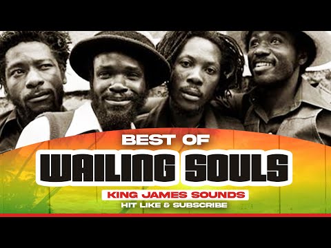 🔥 BEST OF WAILING SOULS - VOL 1 - KING JAMES