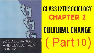 Class 12th Sociology Chapter 2 Cultural Change ( Part 10 )