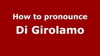 How to pronounce Di Girolamo