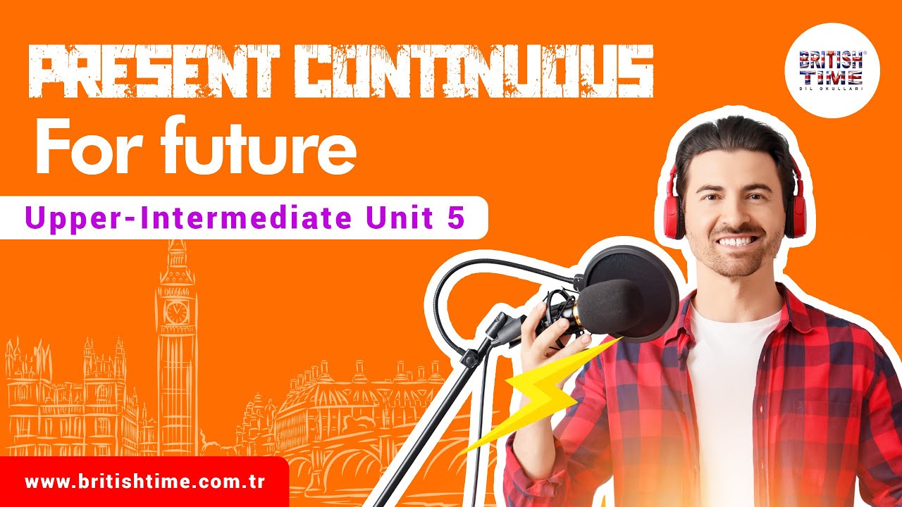 Present Continuous for Future / Upper-Intermediate Unit 5