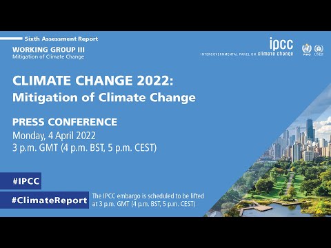 IPCC Press Conference for CLIMATE CHANGE 2022: Mitigation of Climate Change