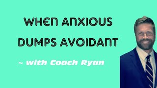 When anxious dumps avoidant