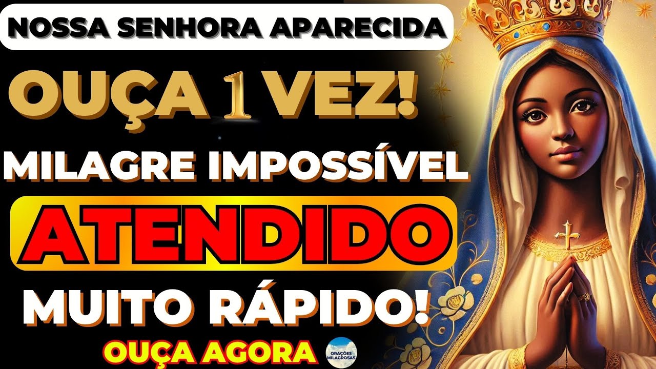 🙏OUÇA essa ORAÇÃO a NOSSA SENHORA APARECIDA que SEU MILAGRE IMPOSSÍVEL e URGENTE VAI SE REALIZAR🙌