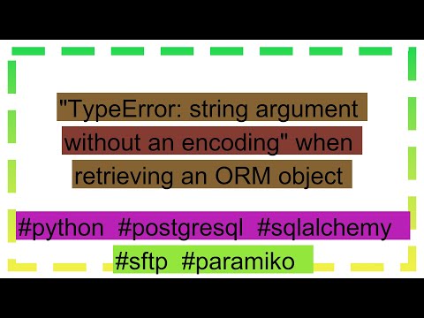 Typeerror String Argument Without An Encoding When Retrieving An Orm Object