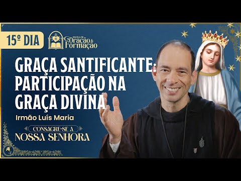 Consecration to Our Lady 2025 - 15th day - Sanctifying Grace: Participation in Divine Life