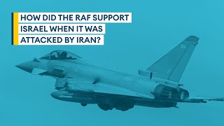 How did the RAF support Israel when it was attacked by Iran? | Sitrep podcast