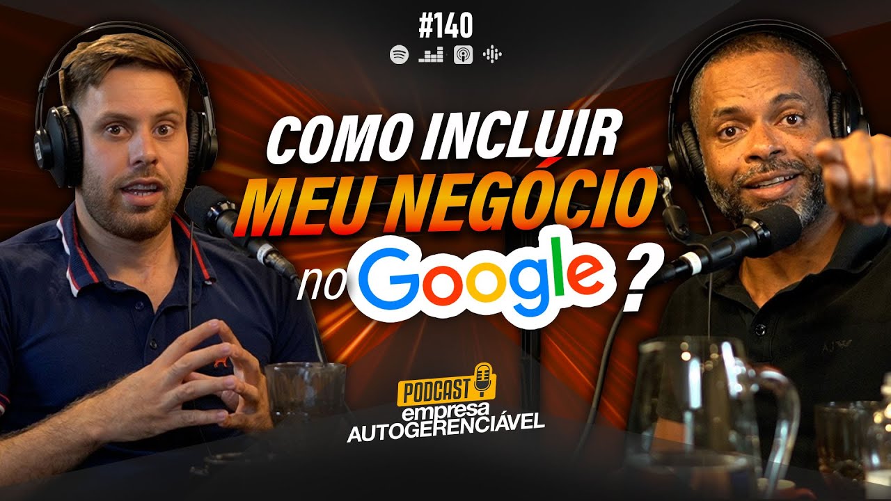 Incluir meu negócio no Google: dicas para a empresa aparecer | Podcast EAG #140
