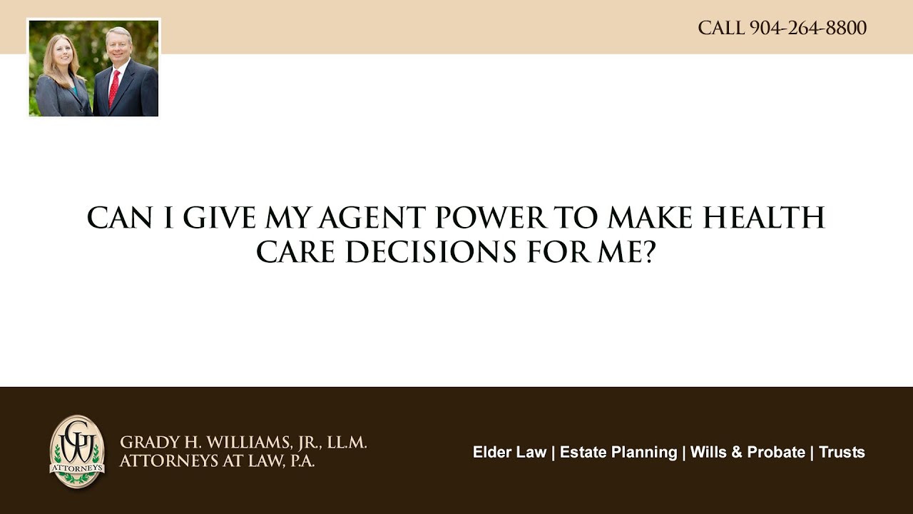 Video - Can I give my agent power to make health care decisions for me?
