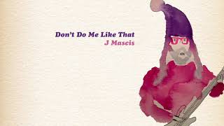 Don&#39;t Do Me Like That (Tom Petty cover) - J Mascis