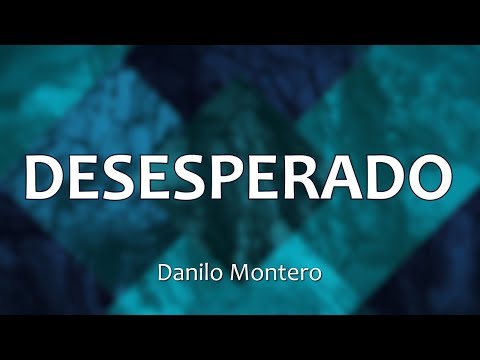C0046 DESESPERADO - Danilo Montero  (Letra)