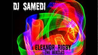 Eleanor Rigby (DJ Samedi Dubstep Remix)