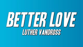 Luther Vandross - Better Love (Lyrics)