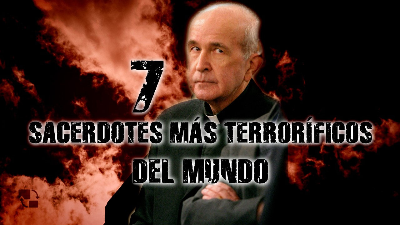 7 SACERDOTES MÁS TERRORÍFICOS DEL MUNDO