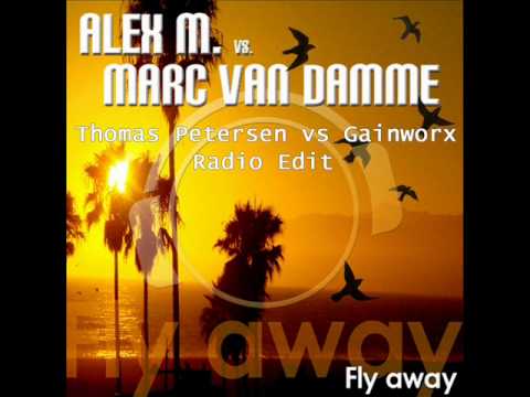 Alex M. vs. Marc Van Damme - Fly Away (Thomas Petersen vs. Gainworx Radio Edit)