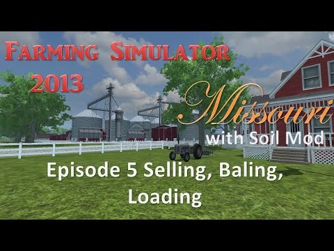 Farming Simulator 2013 Missouri E5 - Selling, Baling, and Loading