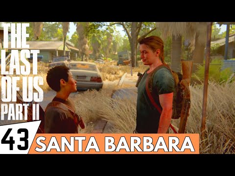 THE LAST OF US 2 Walkthrough Gameplay Part 43 - Santa Barbara | (PS4 PRO Full Gameplay)